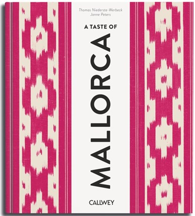 A Taste of Mallorca: Places of Longing, Original Recipes and Insider Tips