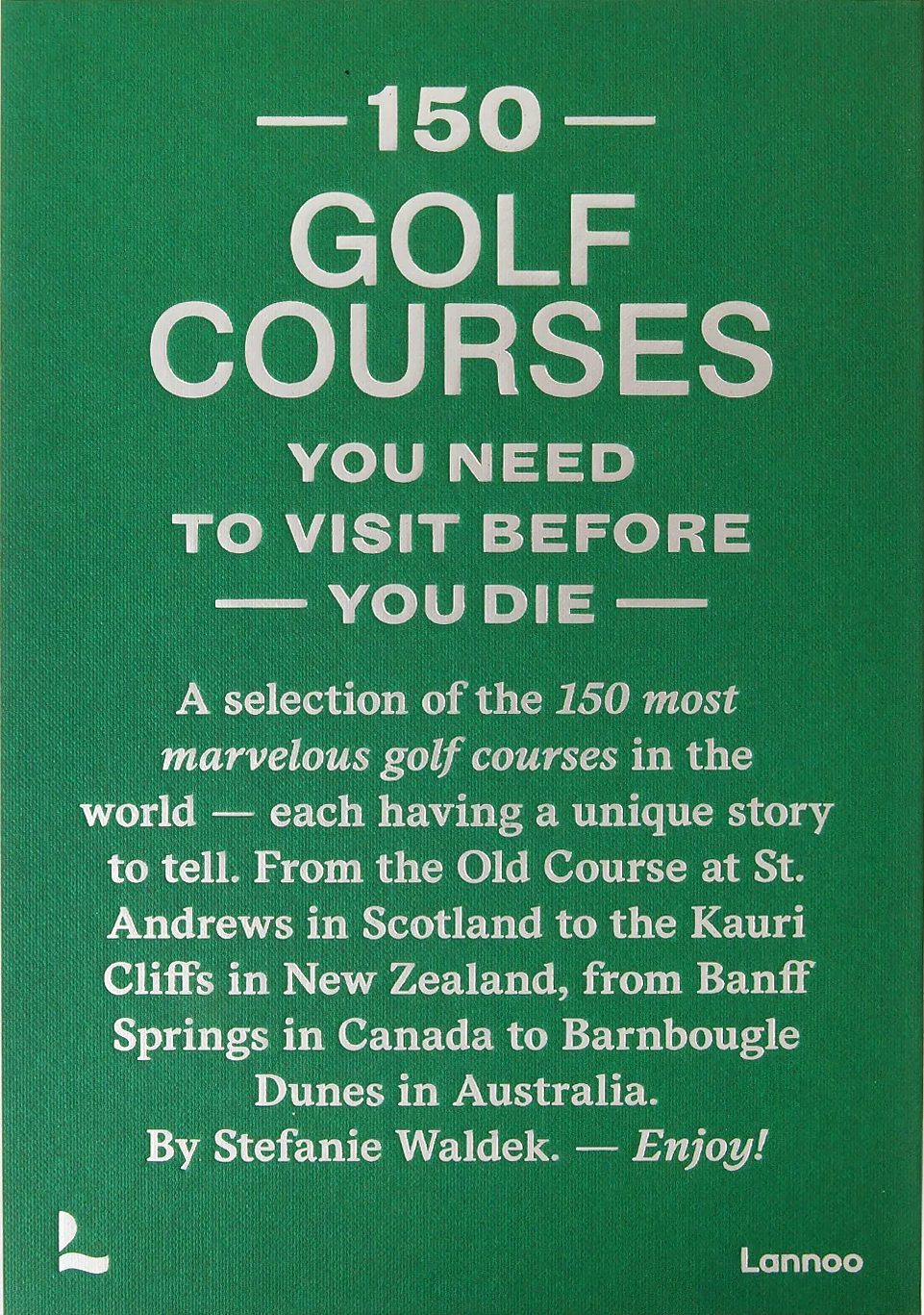 Book cover of '150 Golf Courses You Need to Visit Before You Die' with green background and white text.
