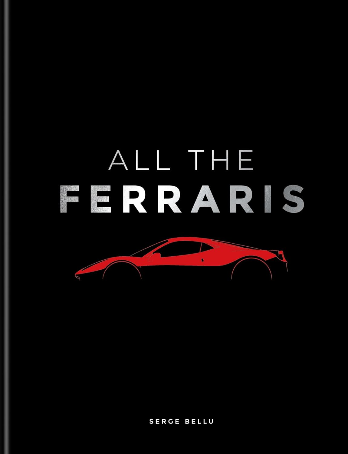 ALL THE FERRARIS: THE FERRARI BIBLE A COMPLE GUIDE TO OVER 600 MODELS