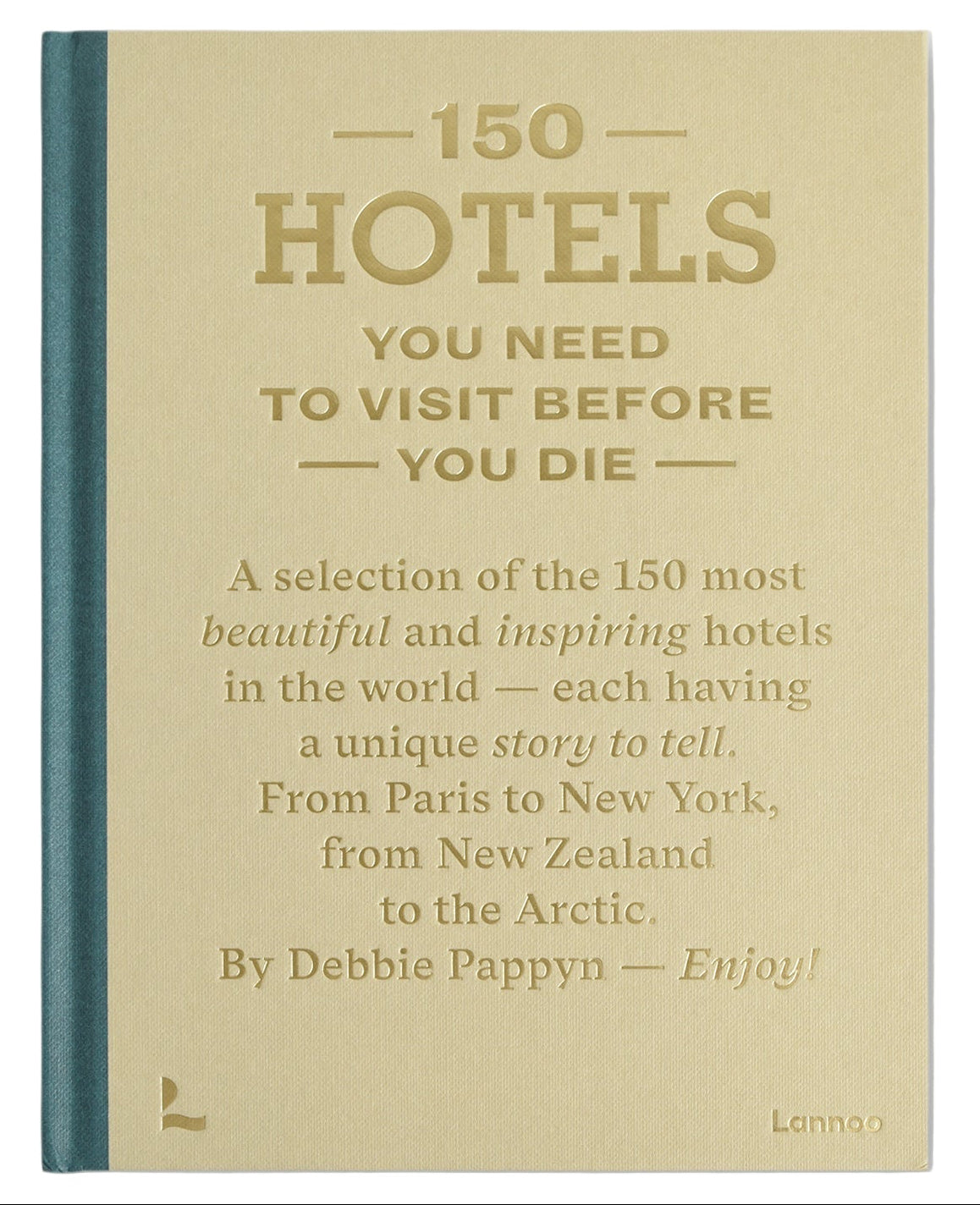 Book cover of '150 Hotels You Need to Visit Before You Die' by Debbie Pappyn on a beige background