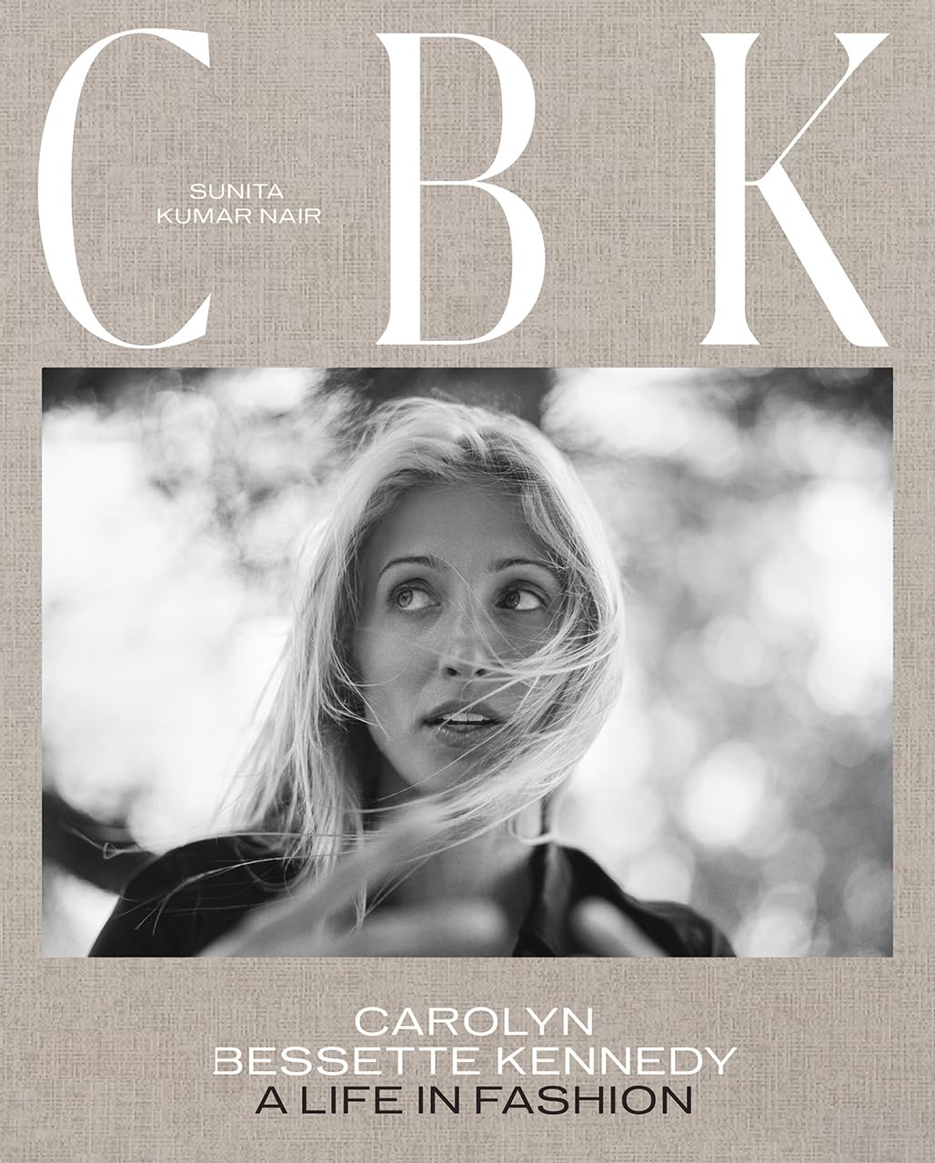 CBK: CAROLYN BESSETTE KENNEDY: A LIFE IN FASHION
