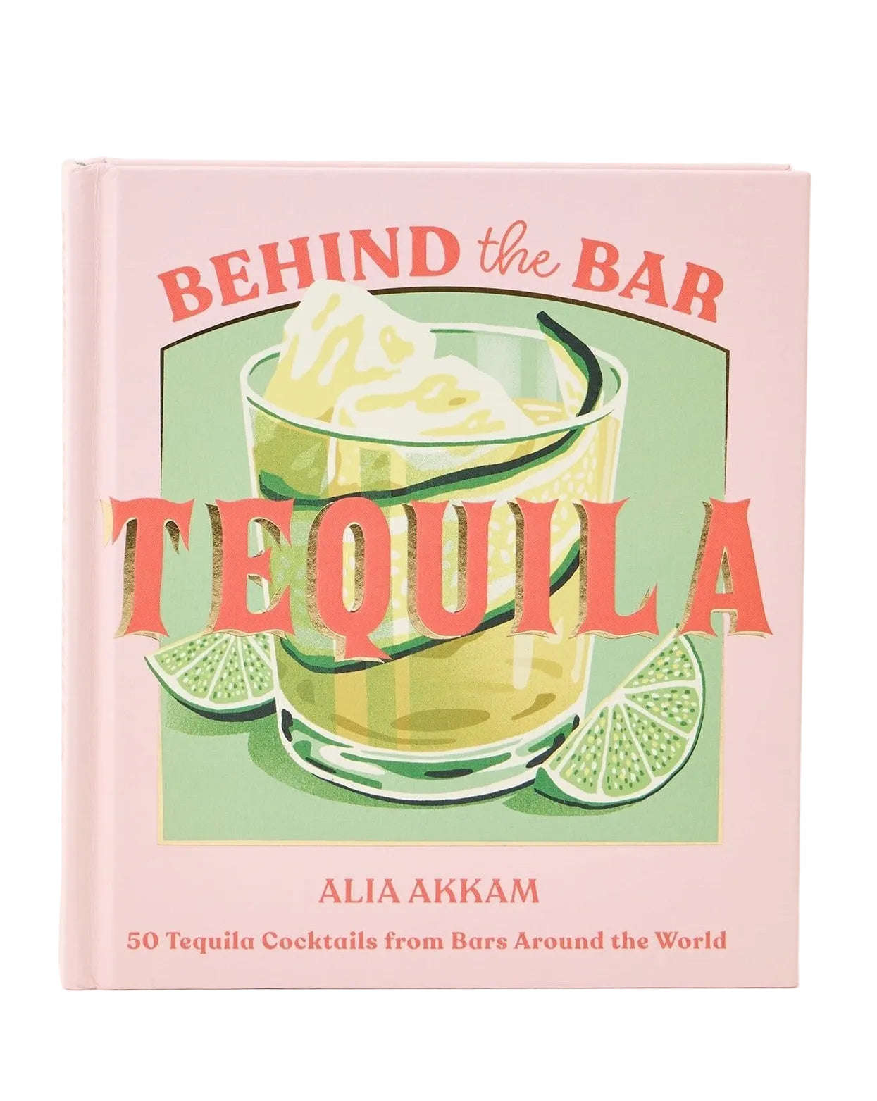 A book titled 'Behind the Bar Tequila' by Alia Arkam, featuring a light pink cover with a central illustration of a tequila glass and lime slices.