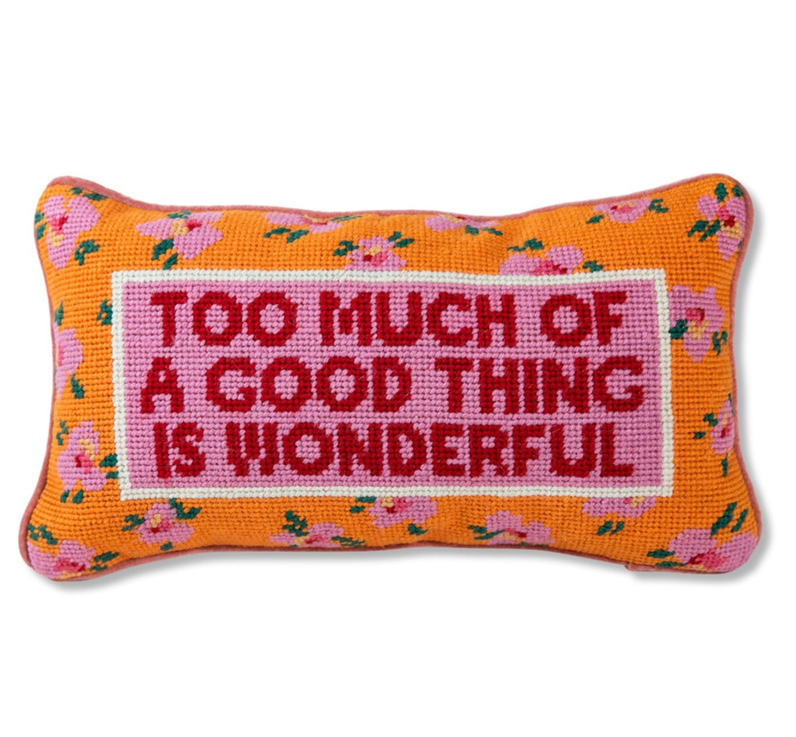 Too Much of a Good Thing is Wonderful Needlepoint Pillow