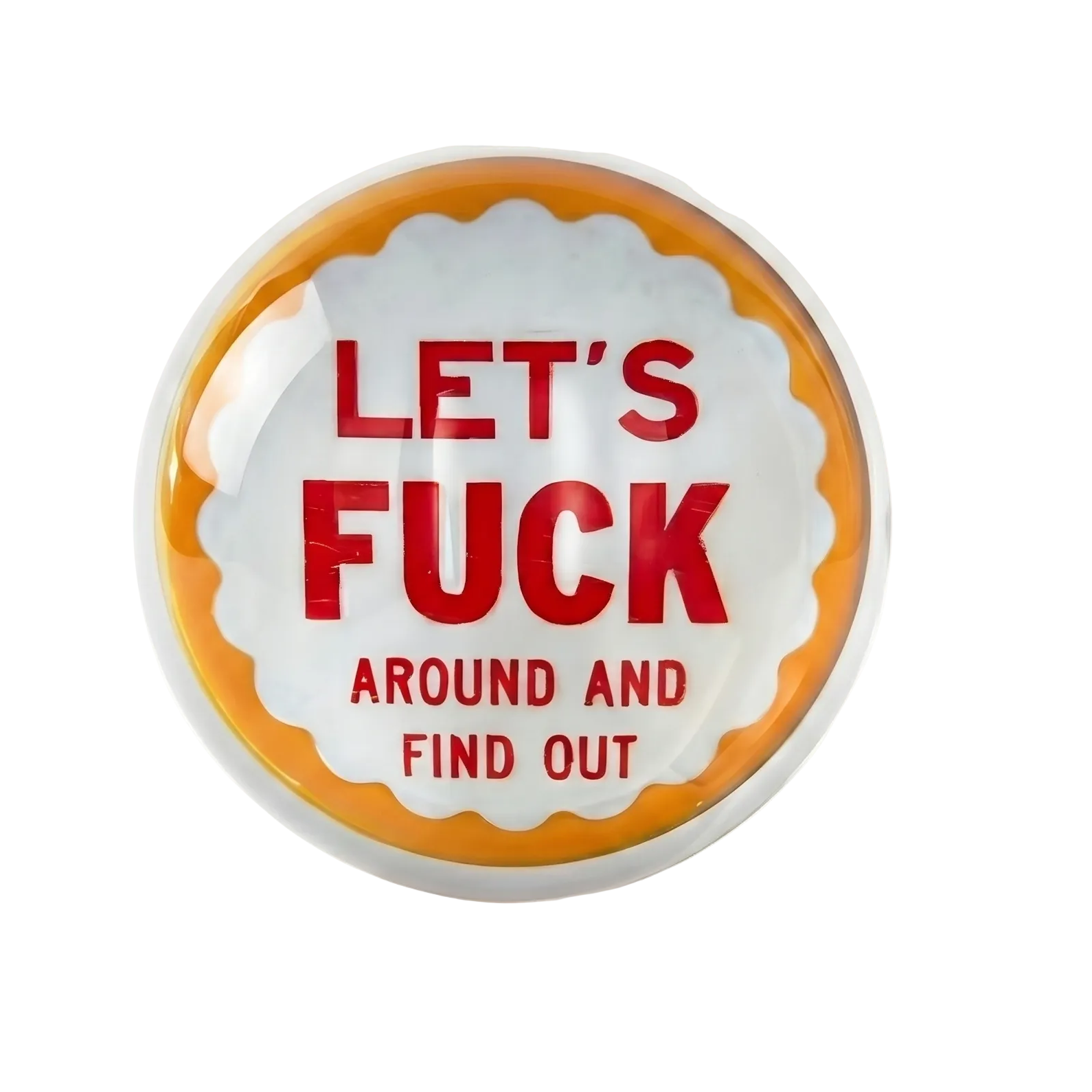 Button with red text 'LET'S FUCK AROUND AND FIND OUT' on a white background