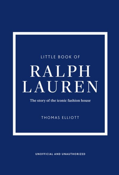 Little Book of Ralph Lauren: The Story of the Iconic Fashion House