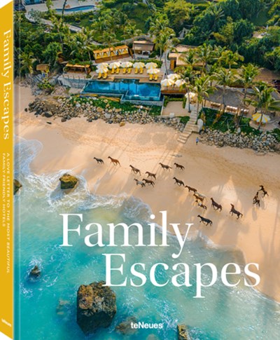 Family Escapes: A Love Letter to the Most Beautiful Family Friendly Hotels