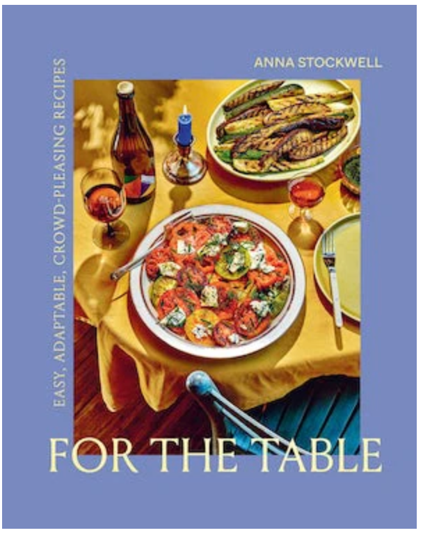 For the Table: Easy, Adaptable, Crowd Pleasing Recipes