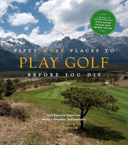 Fifty More Places to Play Golf Before You Die