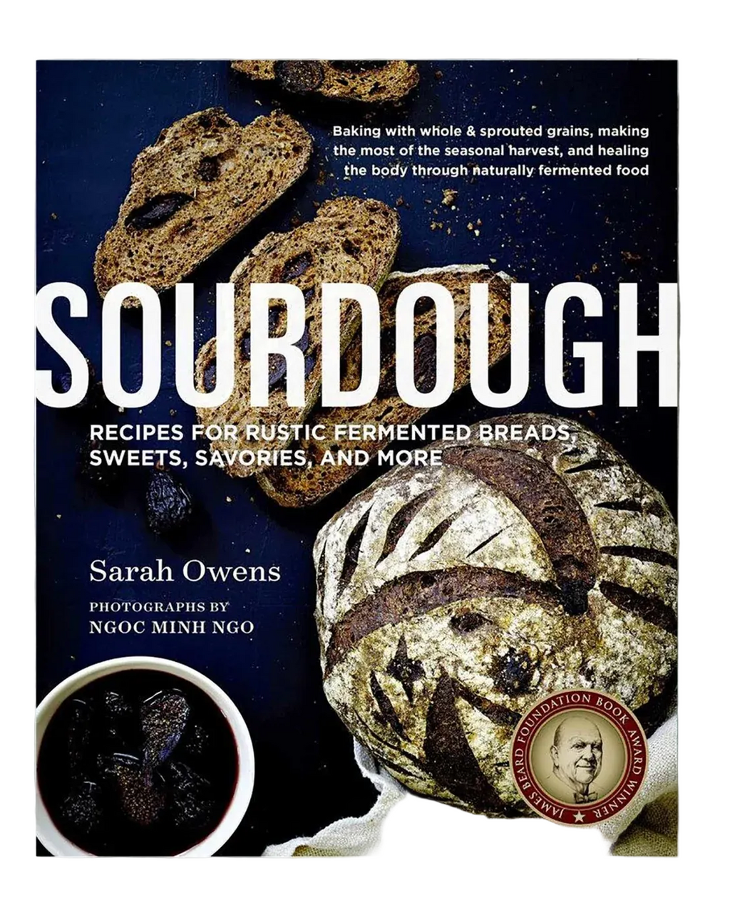 Sourdough: Recipes for Rustic Fermented Breads, Sweets, Savories, and