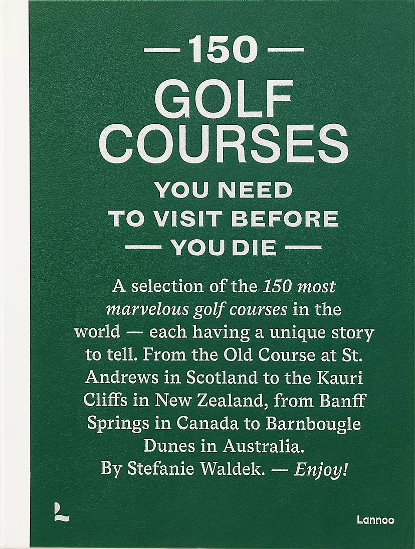 A book titled "150 Golf Courses You Need to Visit Before You Die" by Stefanie Waldek, published by Lenaa, featuring a dark green cover with white text and a white spine, shown against a light beige background.