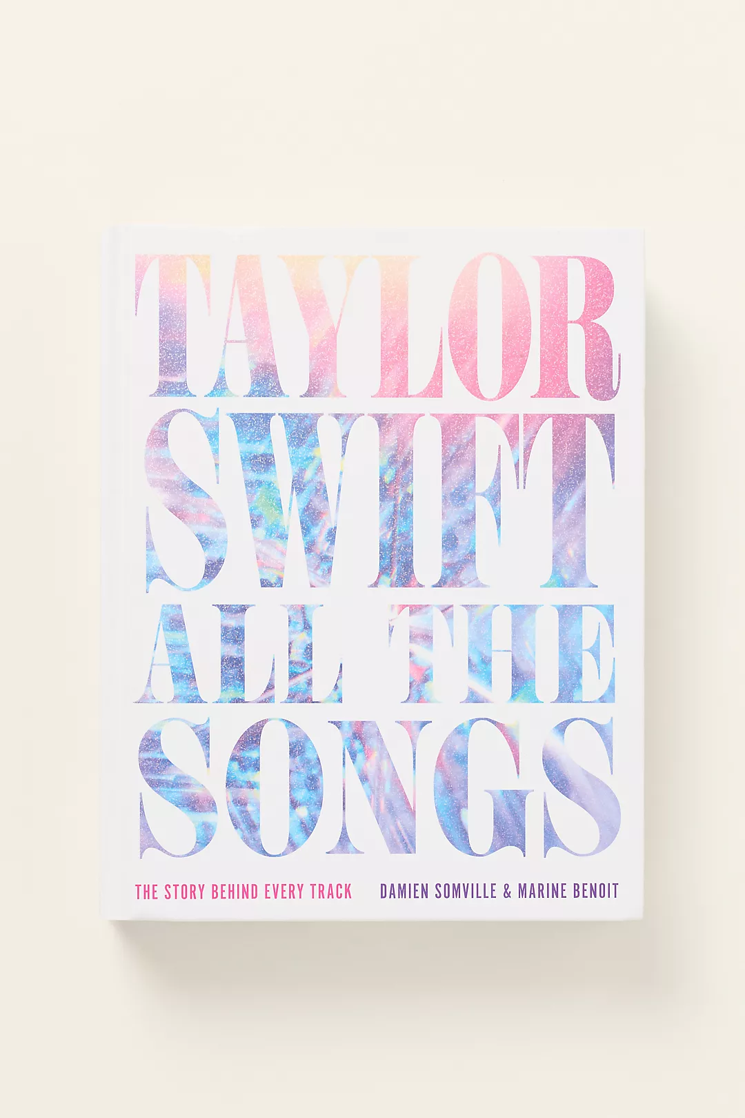 Taylor Swift All the Songs: The Story Behind Every Track