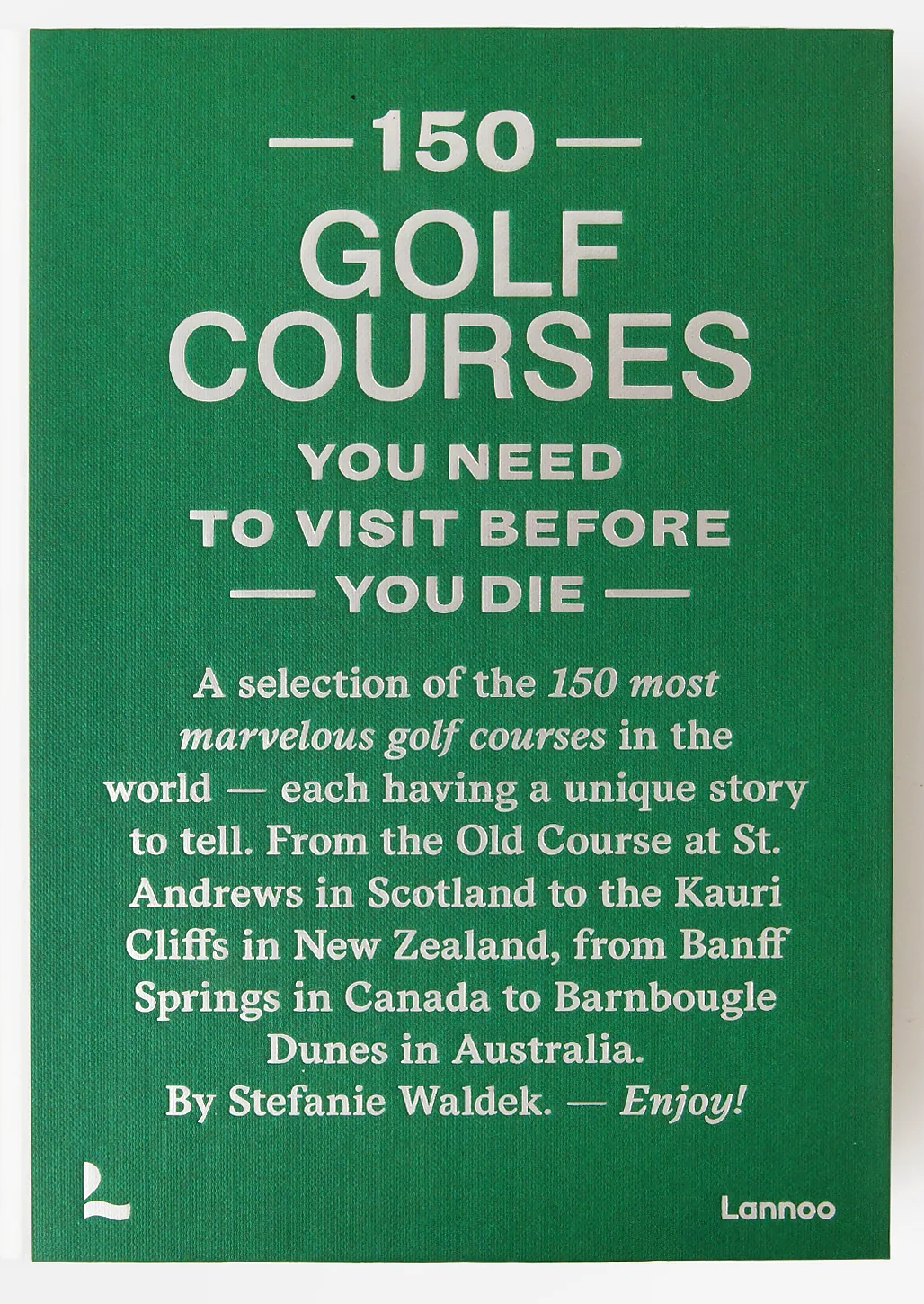 Book cover of '150 Golf Courses You Need to Visit Before You Die' with green background and white text.